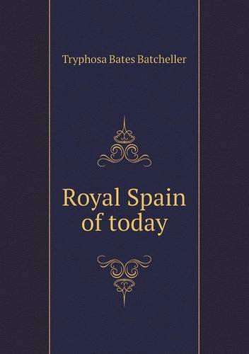 Cover for Tryphosa Bates Batcheller · Royal Spain of Today (Pocketbok) (2013)