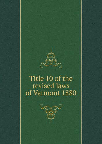 Cover for Vermont · Title 10 of the Revised Laws of Vermont 1880 (Paperback Book) (2013)
