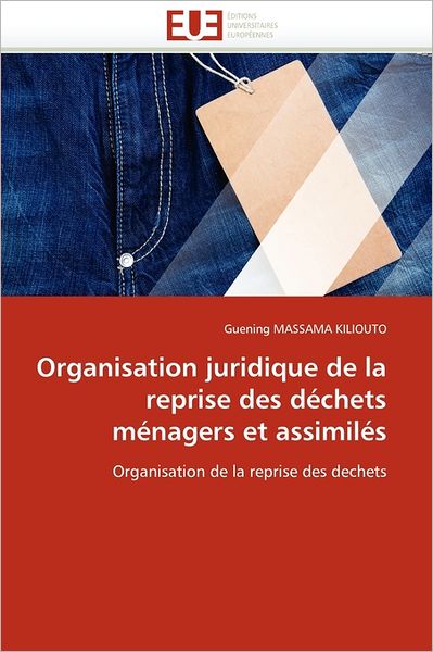 Cover for Guening Massama Kiliouto · Organisation Juridique De La Reprise Des Déchets Ménagers et Assimilés: Organisation De La Reprise Des Dechets (Pocketbok) [French edition] (2018)