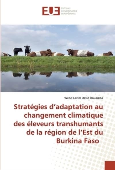 Cover for Wend Lavim David Rouamba · Stratégies d'adaptation au changement climatique des éleveurs transhumants de la région de l'Est du Burkina Faso (Paperback Book) (2021)
