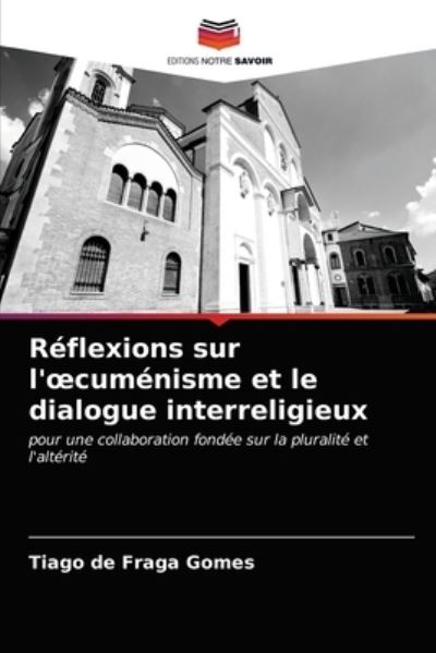 Cover for Tiago de Fraga Gomes · Reflexions sur l'oecumenisme et le dialogue interreligieux (Paperback Bog) (2021)