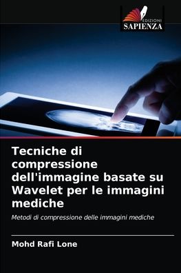 Cover for Mohd Rafi Lone · Tecniche di compressione dell'immagine basate su Wavelet per le immagini mediche (Paperback Book) (2021)