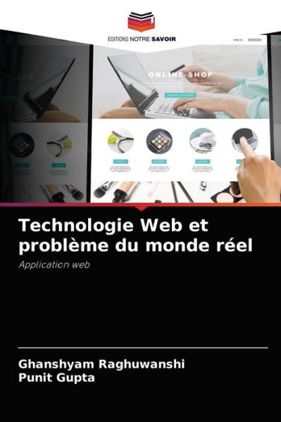 Technologie Web et probleme du monde reel - Ghanshyam Raghuwanshi - Books - Editions Notre Savoir - 9786204079196 - September 14, 2021