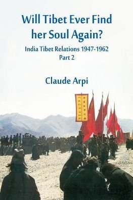 Cover for Claude Arpi · Will Tibet Ever Find Her Soul Again?: India Tibet Relations 1947-1962 - Part 2 - India Tibet Relations 1947-1962 (Pocketbok) (2019)