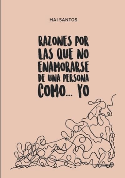 Razones por las que no enamorarse de una persona como... yo - Mai Santos - Books - Books on Demand - 9788413730196 - May 10, 2021