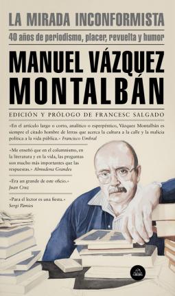 La Mirada inconformista - Manuel Vázquez Montalbán - Books - Prh Grupo Editorial - 9788439736196 - November 12, 2019