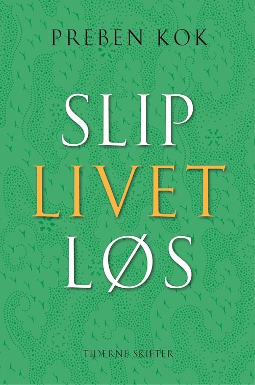 Cover for Preben Kok · Slip livet løs (Bound Book) [1º edição] (2017)