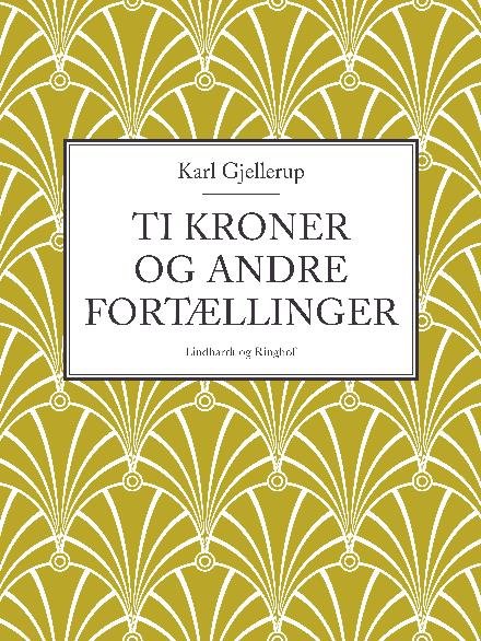 Cover for Karl Gjellerup · Ti kroner og andre fortællinger (Sewn Spine Book) [1er édition] (2017)