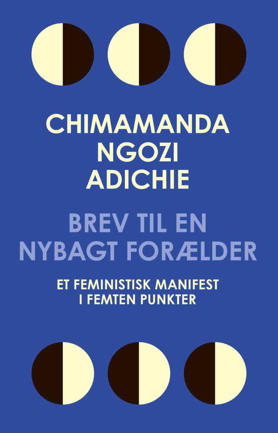 Brev til en nybagt forælder - Chimamanda Ngozi Adichie - Bøger - Politikens Forlag - 9788740076196 - 3. december 2021