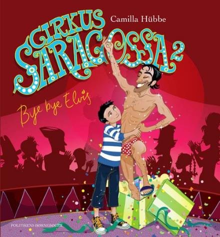 Cover for Camilla Hübbe · Politikens børnebøger: Cirkus Saragossa - bye, bye Elvis (Hardcover Book) [1º edição] (2009)