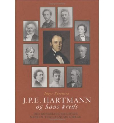 J P E Hartmann og hans kreds: Volume 4 -- En komponistfamilies breve 1780-1900 - Inger Sorensen - Bøger - Museum Tusculanum Press - 9788772897196 - 2002
