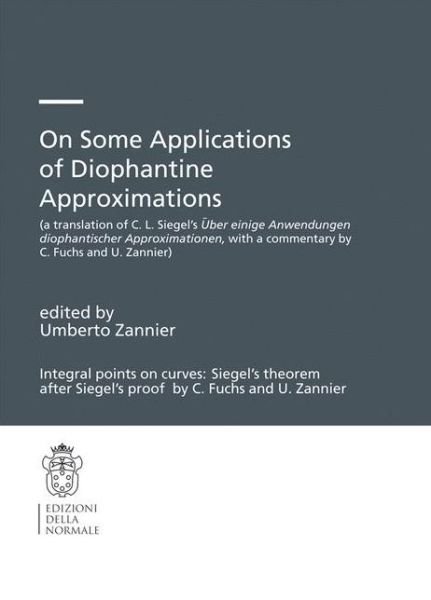 Cover for Umberto Zannier · On Some Applications of Diophantine Approximations: A translation of C.L. Siegel's UEber einige Anwendungen diophantischer Approximationen, with a commentary by C. Fuchs and U. Zannier) - Monographs (Scuola Normale Superiore) (Paperback Book) [2014 edition] (2015)