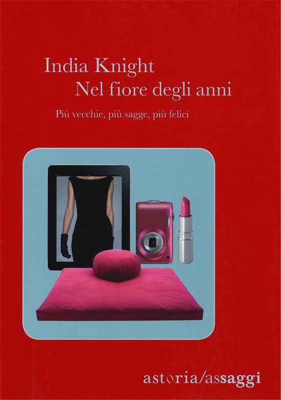 Cover for India Knight · Nel Fiore Degli Anni. Piu Vecchie, Piu Sagge, Piu Felici (Book)