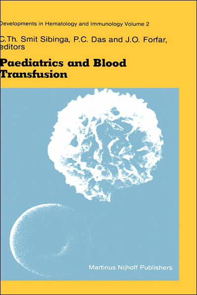 Cover for C Th Smit Sibinga · Paediatrics and Blood Transfusion: Proceedings of the Fifth Annual Symposium on Blood Transfusion, Groningen 1980 organized by the Red Cross Bloodbank Groningen-Drenthe - Developments in Hematology and Immunology (Hardcover Book) [1982 edition] (1982)