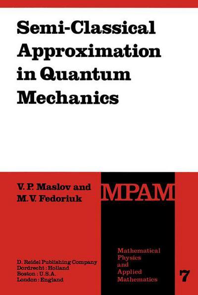 Semi-Classical Approximation in Quantum Mechanics - Mathematical Physics and Applied Mathematics - Victor P. Maslov - Kirjat - Springer - 9789027712196 - maanantai 31. elokuuta 1981