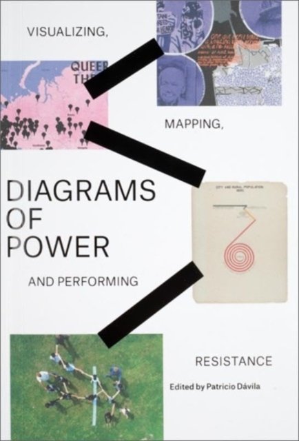 Diagrams of Power: Visualizing, Mapping, and Performing Resistance (Paperback Book) (2024)