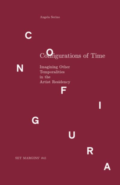 Cover for Angela Serino · Configurations of Time: Imagining Other Temporalities in the Artist Residency (Paperback Book) (2024)