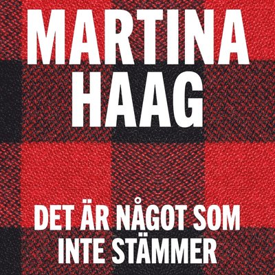 Det är något som inte stämmer - Martina Haag - Audio Book - Piratförlaget - 9789164233196 - October 15, 2015