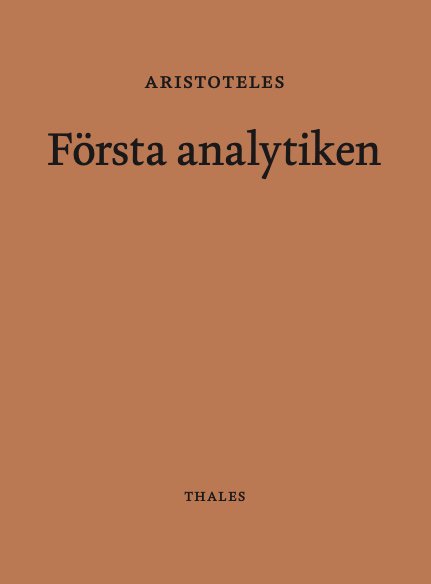 Första analytiken - Aristoteles - Livres - Bokförlaget Thales - 9789172351196 - 27 mai 2020