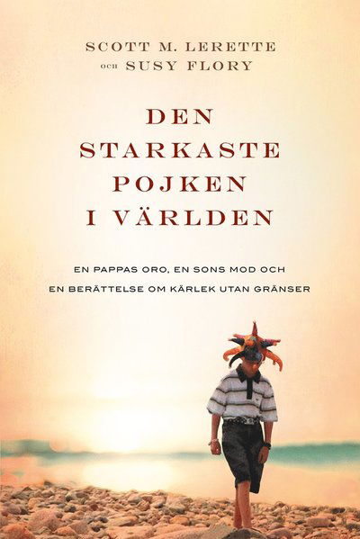 Cover for Susy Flory · Den starkaste pojken i världen : en pappas oro, en sons mod och en berättelse om kärlek utan gränser (Gebundesens Buch) (2016)