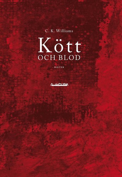 Cover for C. K. Williams · Kött och blod (Book) (2009)
