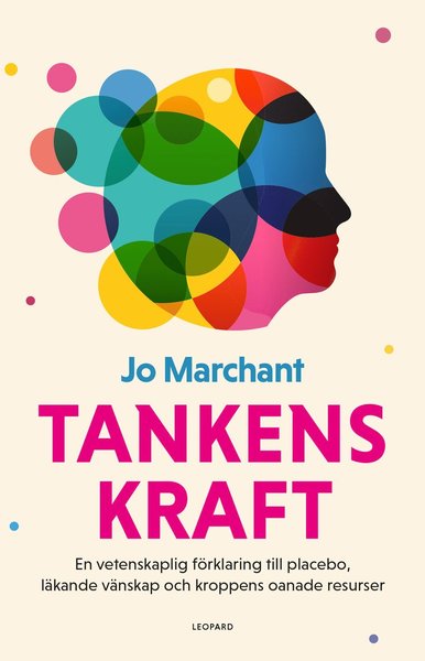 Cover for Jo Marchant · Tankens kraft : en vetenskaplig förklaring till placebo, läkande vänskap och kroppens oanade resurser (Bound Book) (2017)