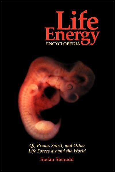Cover for Stefan Stenudd · Life Energy Encyclopedia: Qi, Prana, Spirit, and Other Life Forces Around the World (Taschenbuch) (2009)