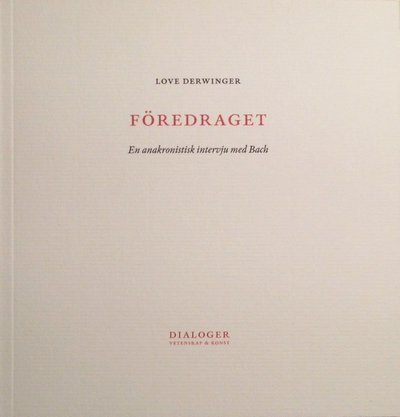 Cover for Love Derwinger · Föredraget : en anakronistisk intervju med Bach (Book) (2015)