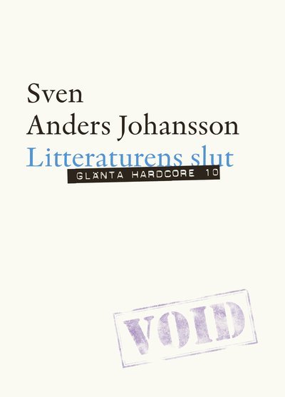 Cover for Sven Anders Johansson · Glänta Hardcore: Litteraturens slut (Sewn Spine Book) (2021)