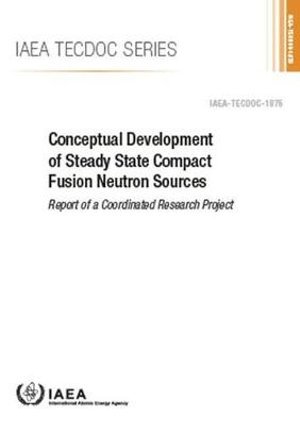 Cover for Iaea · Conceptual Development of Steady State Compact Fusion Neutron Sources: Report of a Coordinated Research Project - IAEA TECDOC Series (Paperback Bog) (2019)