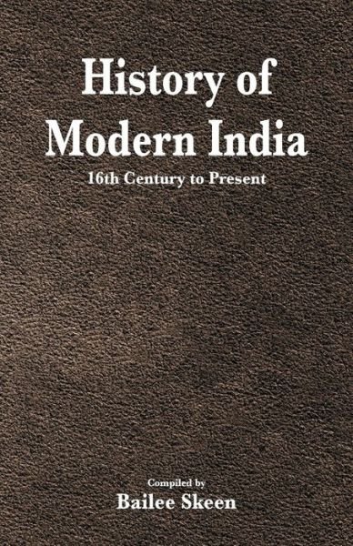 Cover for Bailee Skeen · History of Modern India - 16th Century to Present (Paperback Bog) (2018)