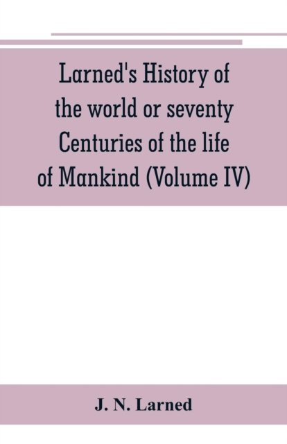 Cover for J N Larned · Larned's History of the world or seventy Centuries of the life of Mankind (Paperback Bog) (2019)