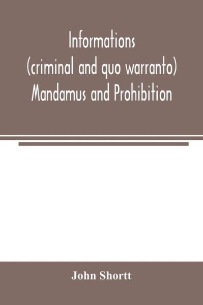 Cover for John Shortt · Informations (criminal and quo warranto) mandamus and prohibition (Paperback Book) (2000)