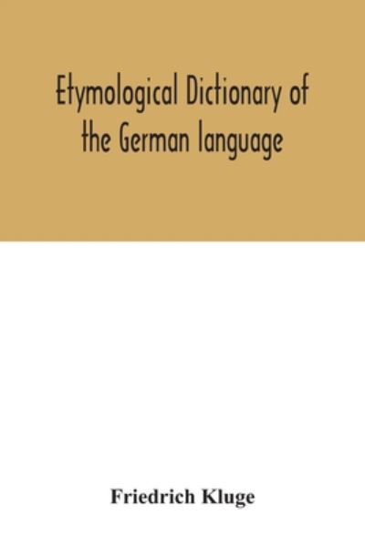 Etymological dictionary of the German language - Friedrich Kluge - Books - Alpha Edition - 9789354032196 - June 29, 2020