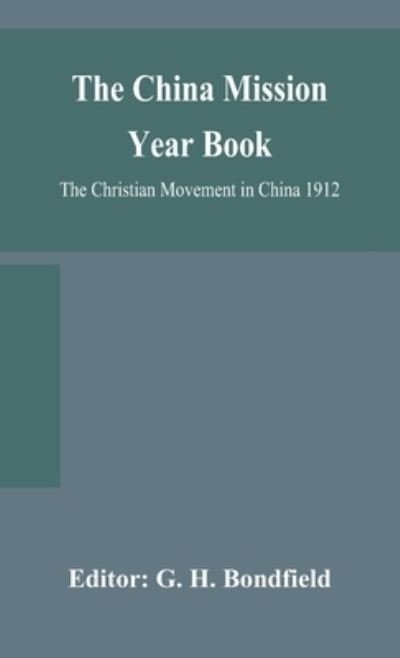 Cover for G H Bondfield · The China mission year book; The Christian Movement in China 1912 (Hardcover bog) (2020)