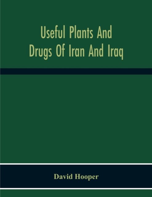 Useful Plants And Drugs Of Iran And Iraq - David Hooper - Livros - Alpha Edition - 9789354300196 - 23 de novembro de 2020
