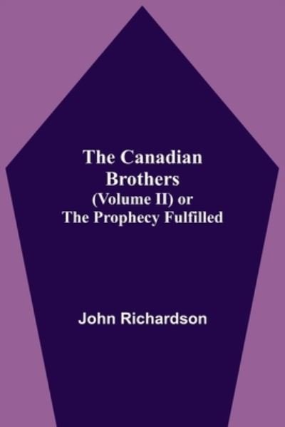 Cover for John Richardson · The Canadian Brothers (Volume Ii) Or The Prophecy Fulfilled (Paperback Bog) (2021)