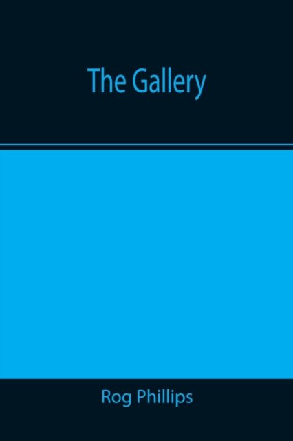 Cover for Rog Phillips · The Gallery (Pocketbok) (2021)