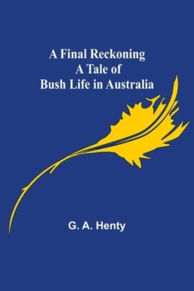 Cover for G A Henty · A Final Reckoning A Tale of Bush Life in Australia (Paperback Bog) (2022)