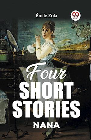 Four Short StoriesNANA (Edition2023) - Emile Zola - Books - Double 9 Books LLP - 9789362204196 - January 12, 2024
