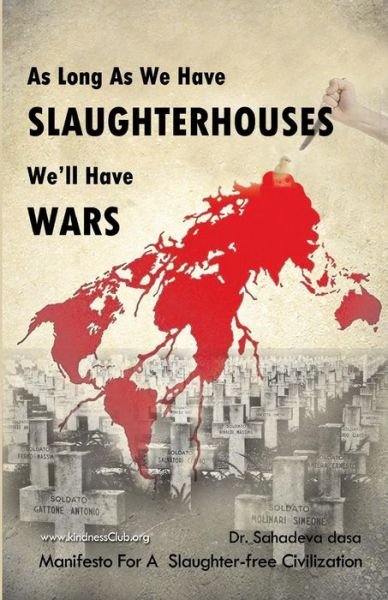 Cover for Sahadeva Dasa · As Long As We Have Slaughterhouses, We'll Have Wars: Manifesto for a Slaughter-free Civilization (Paperback Book) (2014)