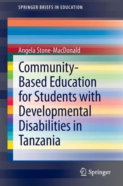 Angela Stone-MacDonald · Community-Based Education for Students with Developmental Disabilities in Tanzania - SpringerBriefs in Education (Paperback Book) [2014 edition] (2013)