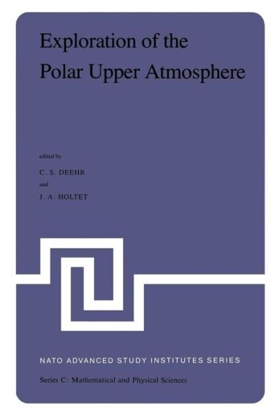 Cover for C S Deehr · Exploration of the Polar Upper Atmosphere: Proceedings of the NATO Advanced Study Institute held at Lillehammer, Norway, May 5-16, 1980 - NATO Science Series C (Paperback Bog) [Softcover reprint of the original 1st ed. 1981 edition] (2011)