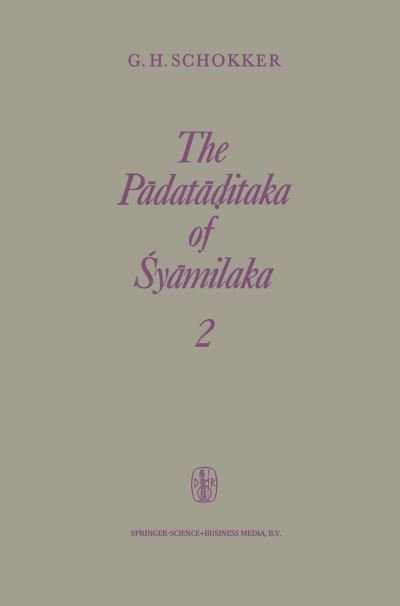 G.H. Schokker · The Padataditaka of Syamilaka: Part 2 (Paperback Book) [Softcover reprint of the original 1st ed. 1976 edition] (2013)