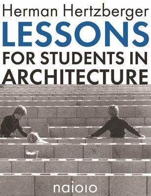 Herman Hertzberger - Lessons for Students in Architecture -  - Boeken - Netherlands Architecture Institute (NAi  - 9789462083196 - 28 februari 2017