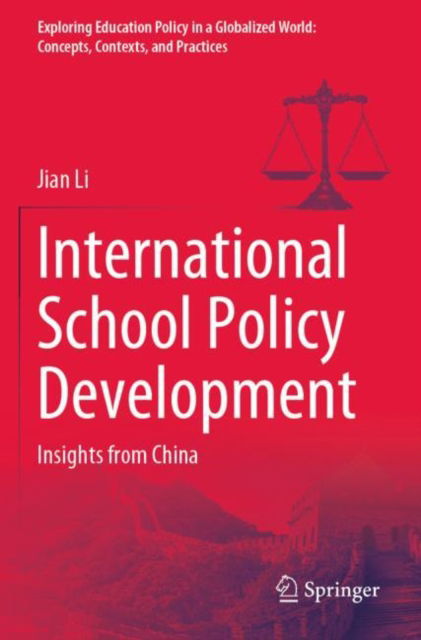 Cover for Jian Li · International School Policy Development: Insights from China - Exploring Education Policy in a Globalized World: Concepts, Contexts, and Practices (Taschenbuch) [1st ed. 2023 edition] (2024)