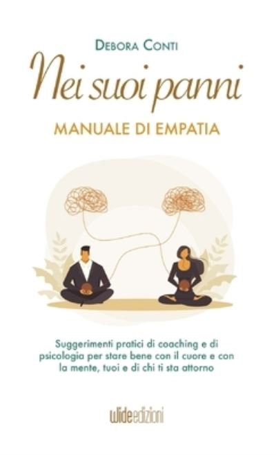 Cover for Debora Conti · Nei Suoi Panni. Manuale Di Empatia. Suggerimenti Pratici Di Coaching E Di Psicologia Per Stare Bene Con Il Cuore E Con La Mente, Tuoi E (Buch) (2023)