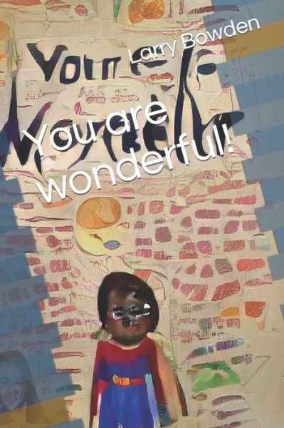 Cover for Bowden, Larry A, Jr · You are wonderful! - Children's Positivity for Successful and Happy Lives. (Paperback Book) (2022)
