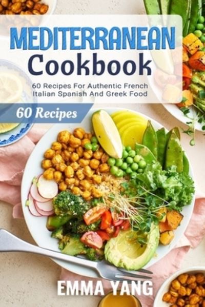 Cover for Emma Yang · Mediterranean Cookbook: 60 Recipes For Authentic French Italian Spanish And Greek Food (Paperback Bog) (2022)