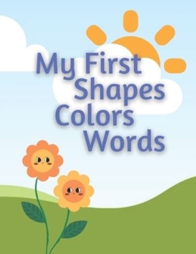 Cover for Js Designs · My First Book: Shapes, Colors &amp; Words: Reading and Learning Shapes, Colors, and Words for Toddlers. Picture and Color Book (Pocketbok) (2022)